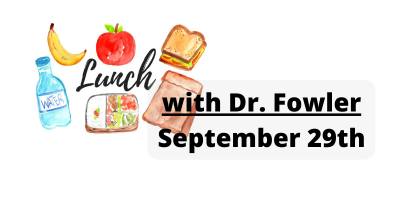 lunch with dr. fowler September 29th. 