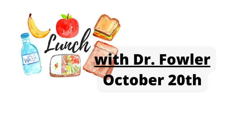 Lunch with Dr. Fowler october 20th