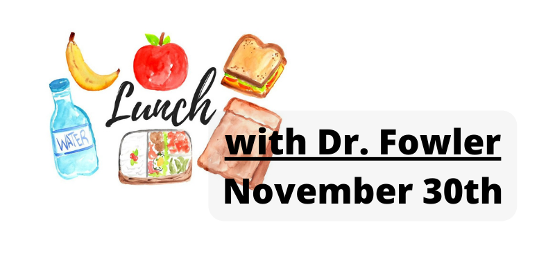 lunch with dr. fowler november 30th